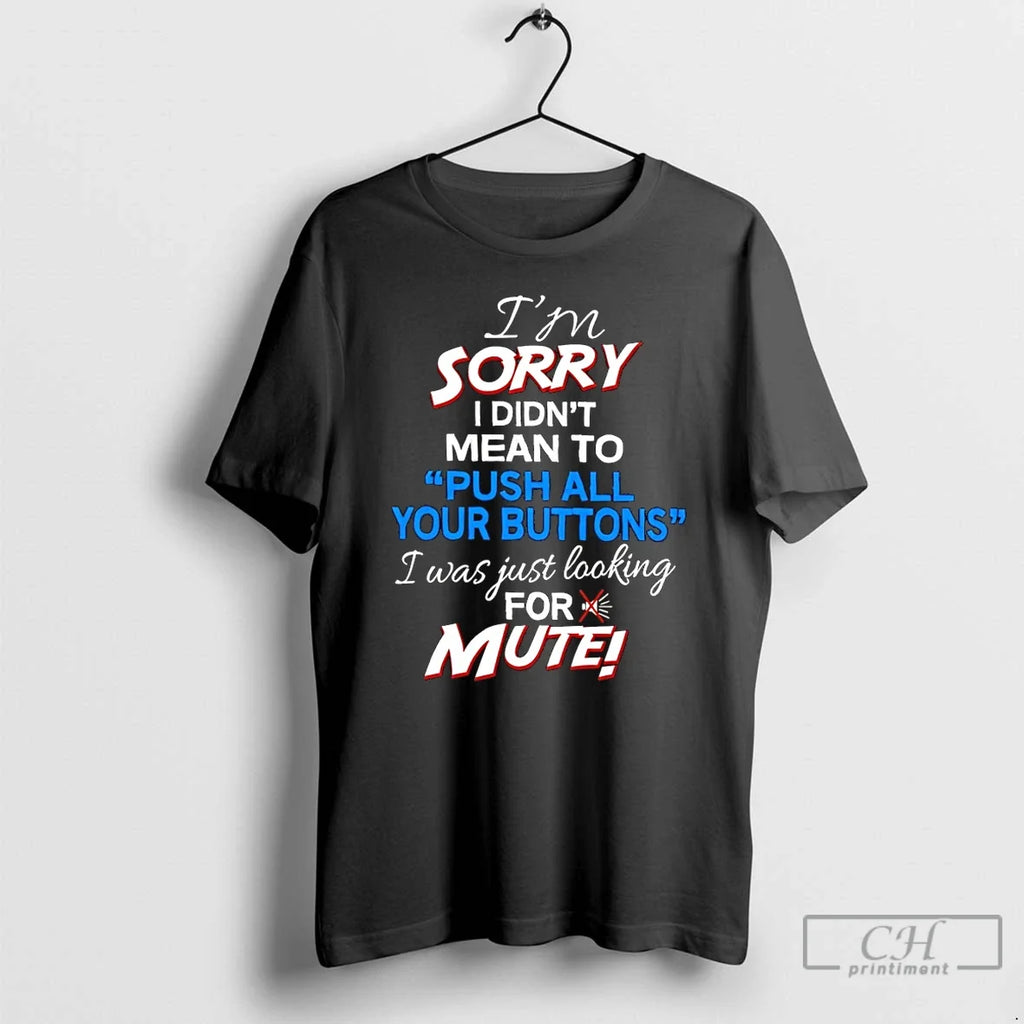 Classic I Didnt Mean To Push Your Buttons I Was Looking For Mute T Shirts Unisex T-shirt, Sweatshirt, Hoodie, Long Sleeve Tee - T-Shirt, Sweatshirt, Hoodie