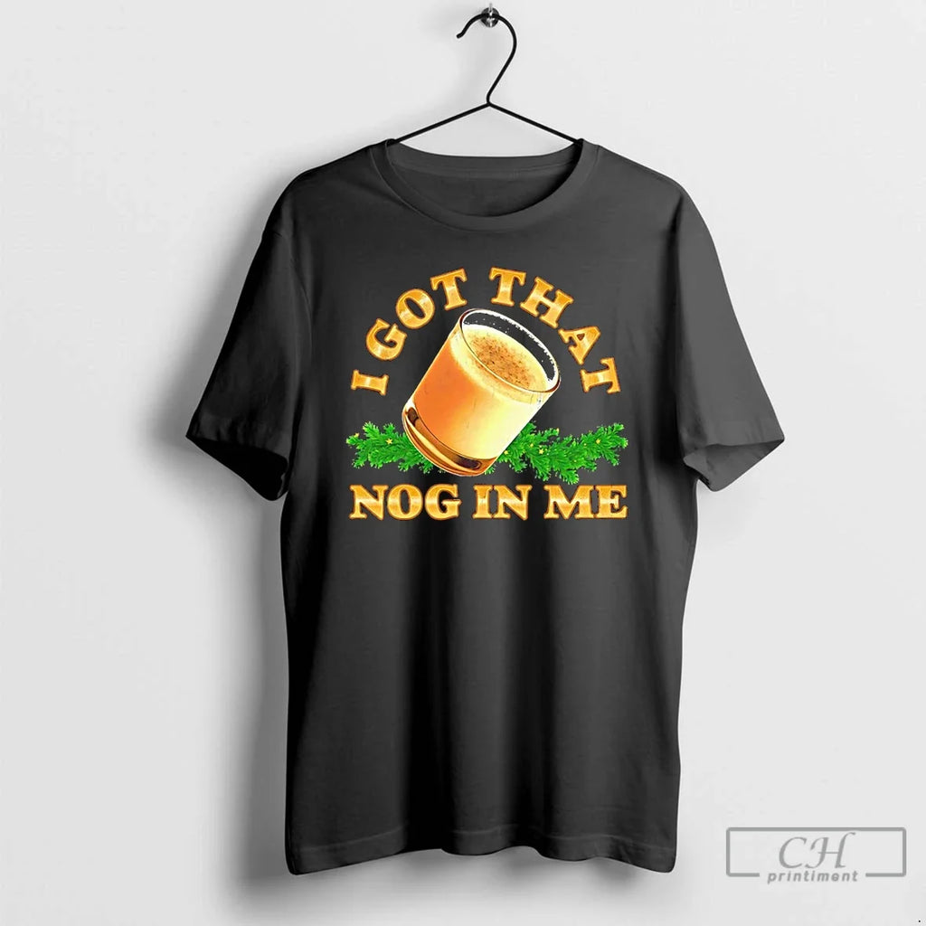 Classic I Got That Nog Me T-Shirts, Hoodie, Sweatshirt - T-Shirt, Sweatshirt, Hoodie