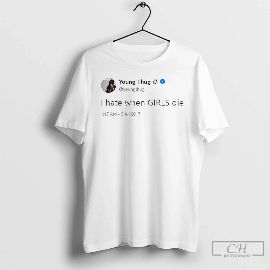Classic I Hate When Girls Die Funny Meme Quote Unisex T-shirt, Sweatshirt, Hoodie, Long Sleeve Tee - T-Shirt, Sweatshirt, Hoodie