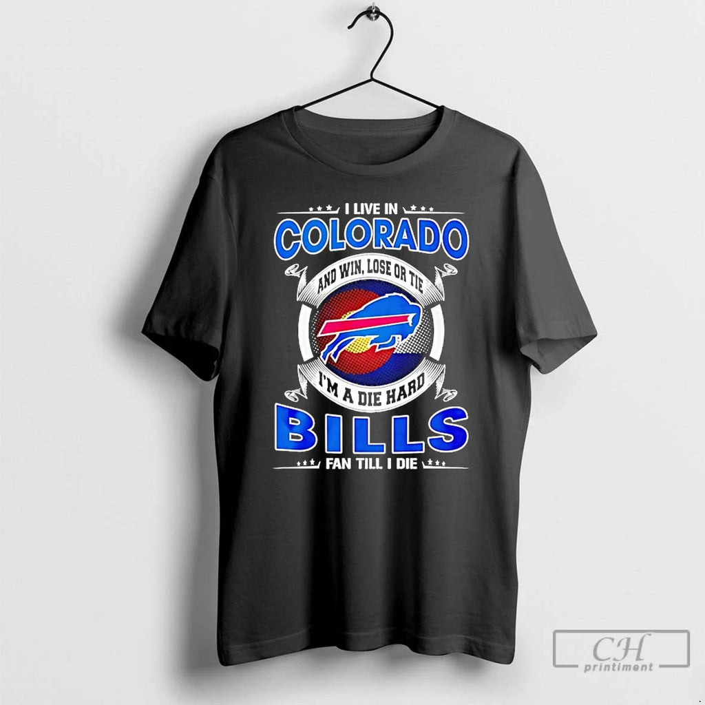 Classic I Live Colorado Win Lose Tie Im Die Hard Bills T-Shirts, Hoodie, Sweatshirt - T-Shirt, Sweatshirt, Hoodie