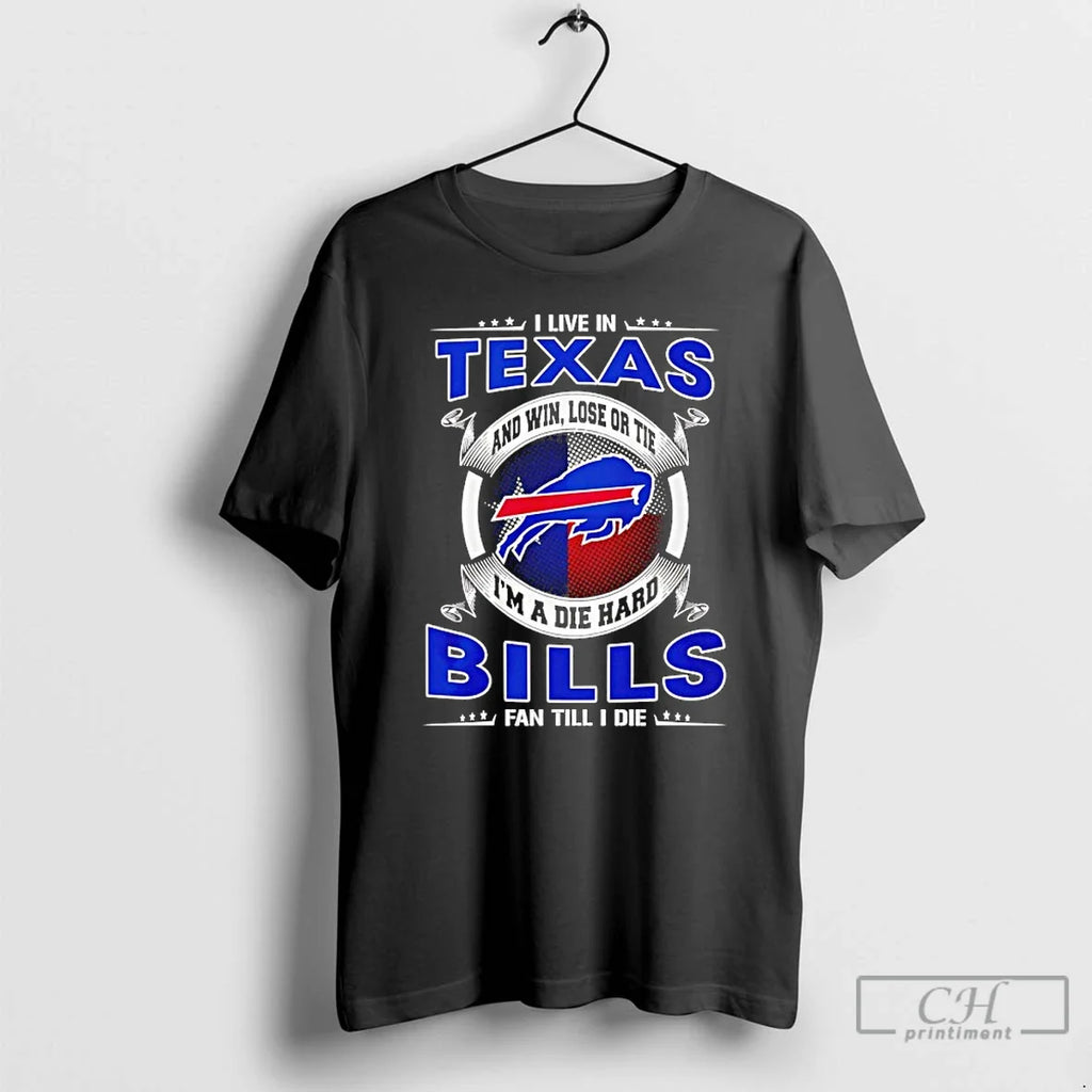 Classic I Live Texas Win Lose Tie Im Die Hard Bills T-Shirts, Hoodie, Sweatshirt - T-Shirt, Sweatshirt, Hoodie