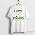 Classic I Love Edging Ive Been Edging For Over 10 Years Unisex T-shirt, Sweatshirt, Hoodie, Long Sleeve Tee - T-Shirt, Sweatshirt, Hoodie