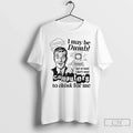 Classic I May Be Dumb Computer Think Me T-Shirts, Hoodie, Sweatshirt - T-Shirt, Sweatshirt, Hoodie