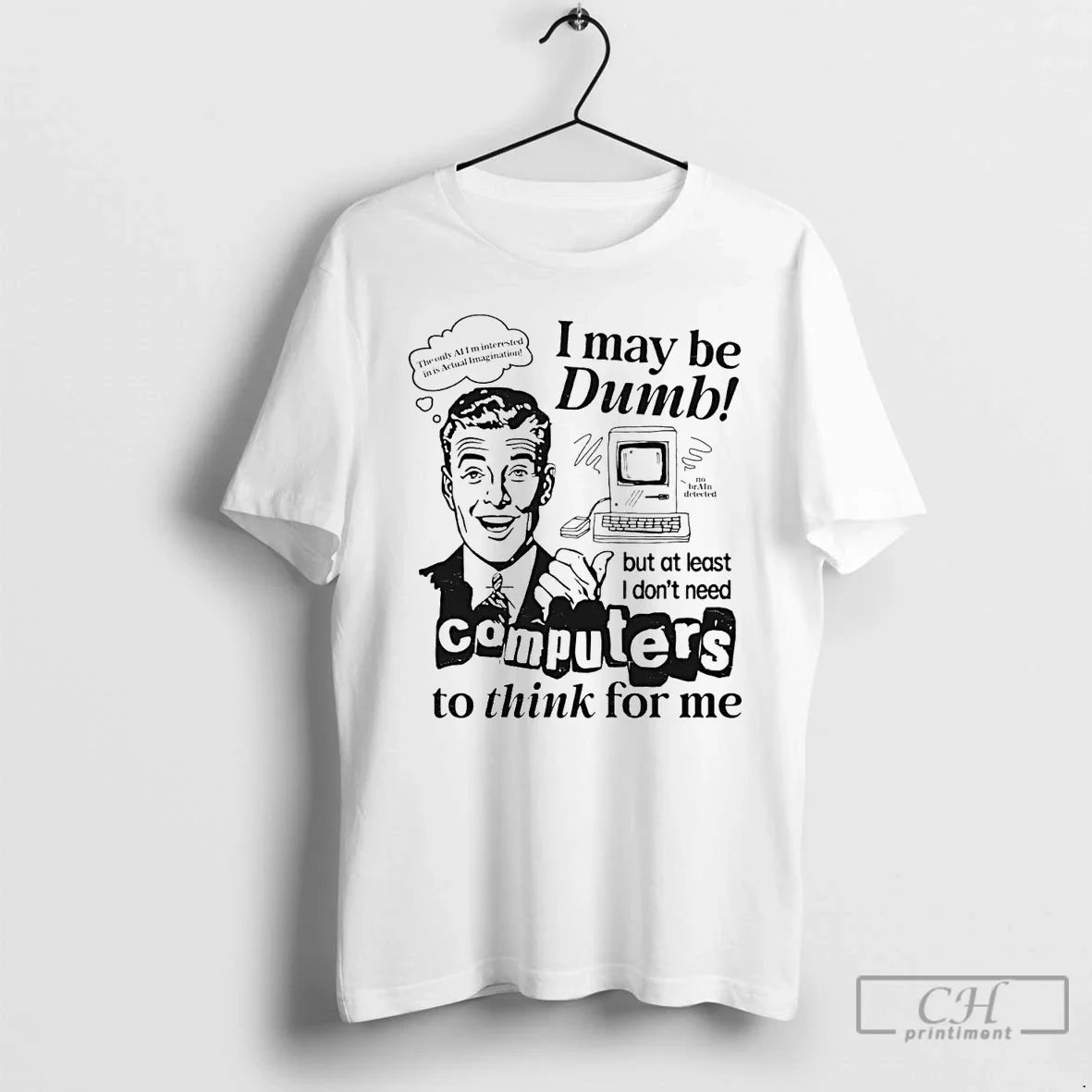 Classic I May Be Dumb Computer Think Me T-Shirts, Hoodie, Sweatshirt - T-Shirt, Sweatshirt, Hoodie