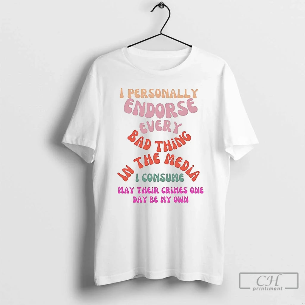 Classic I Personally Endorse Every Bad Thing Media T-Shirts, Hoodie, Sweatshirt - T-Shirt, Sweatshirt, Hoodie