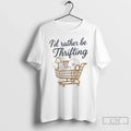 Classic Id Rather Be Thrifting T-Shirts, Hoodie, Sweatshirt - T-Shirt, Sweatshirt, Hoodie