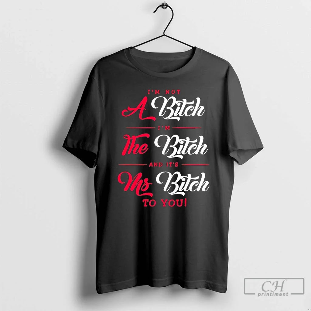 Classic Im Not Bitch Im Bitch Ms Bitch You T-Shirts, Hoodie, Sweatshirt - T-Shirt, Sweatshirt, Hoodie