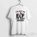 Classic Im Not Elf Just Short Funny T-Shirts, Hoodie, Sweatshirt - T-Shirt, Sweatshirt, Hoodie