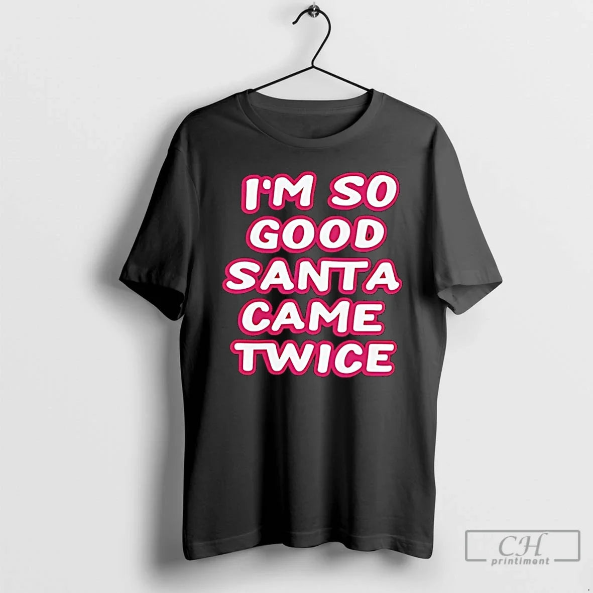 Classic Im So Good Santa Came Twice T-Shirts, Hoodie, Sweatshirt - T-Shirt, Sweatshirt, Hoodie