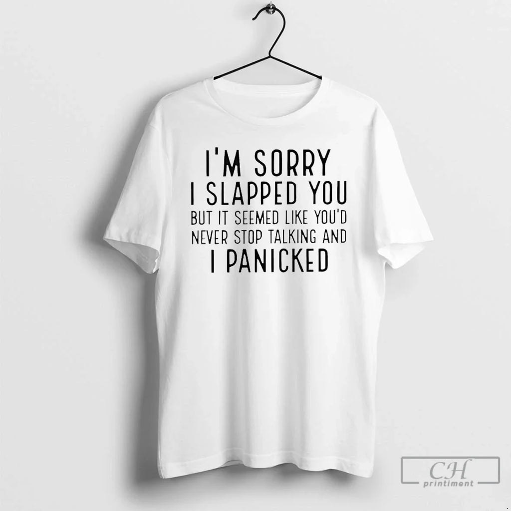 Classic Im Sorry I Slapped You But Seemed Like Youd Never Stop Talking T-Shirts, Hoodie, Sweatshirt - T-Shirt, Sweatshirt, Hoodie