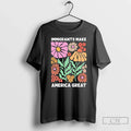 Classic Immigrants Make America Great Floral Unisex T-shirt, Sweatshirt, Hoodie, Long Sleeve Tee - T-Shirt, Sweatshirt, Hoodie