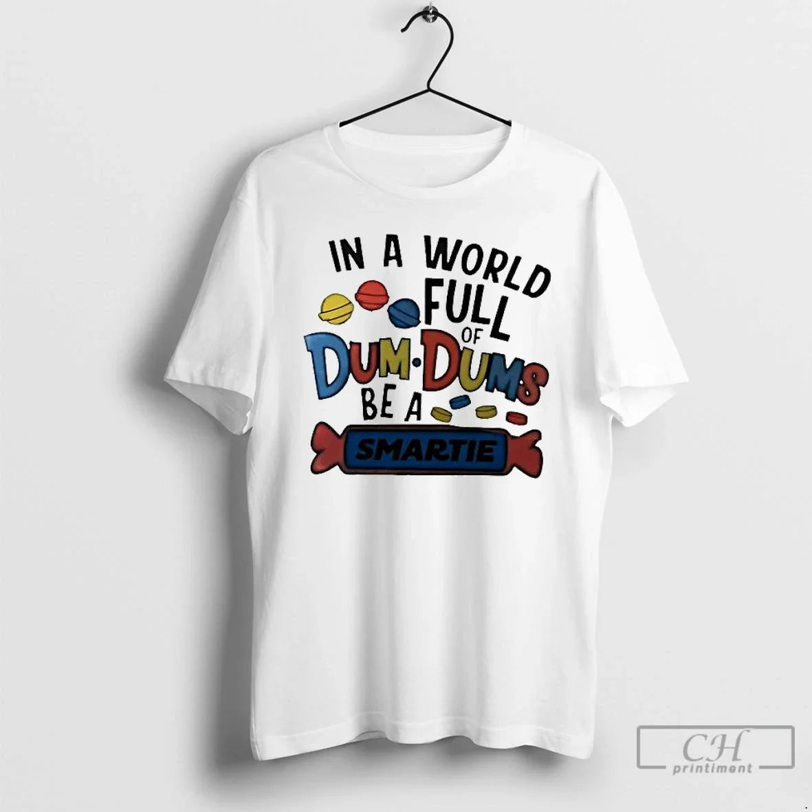 Classic World Full Dum Dums Be Smartie T-Shirts, Hoodie, Sweatshirt - T-Shirt, Sweatshirt, Hoodie