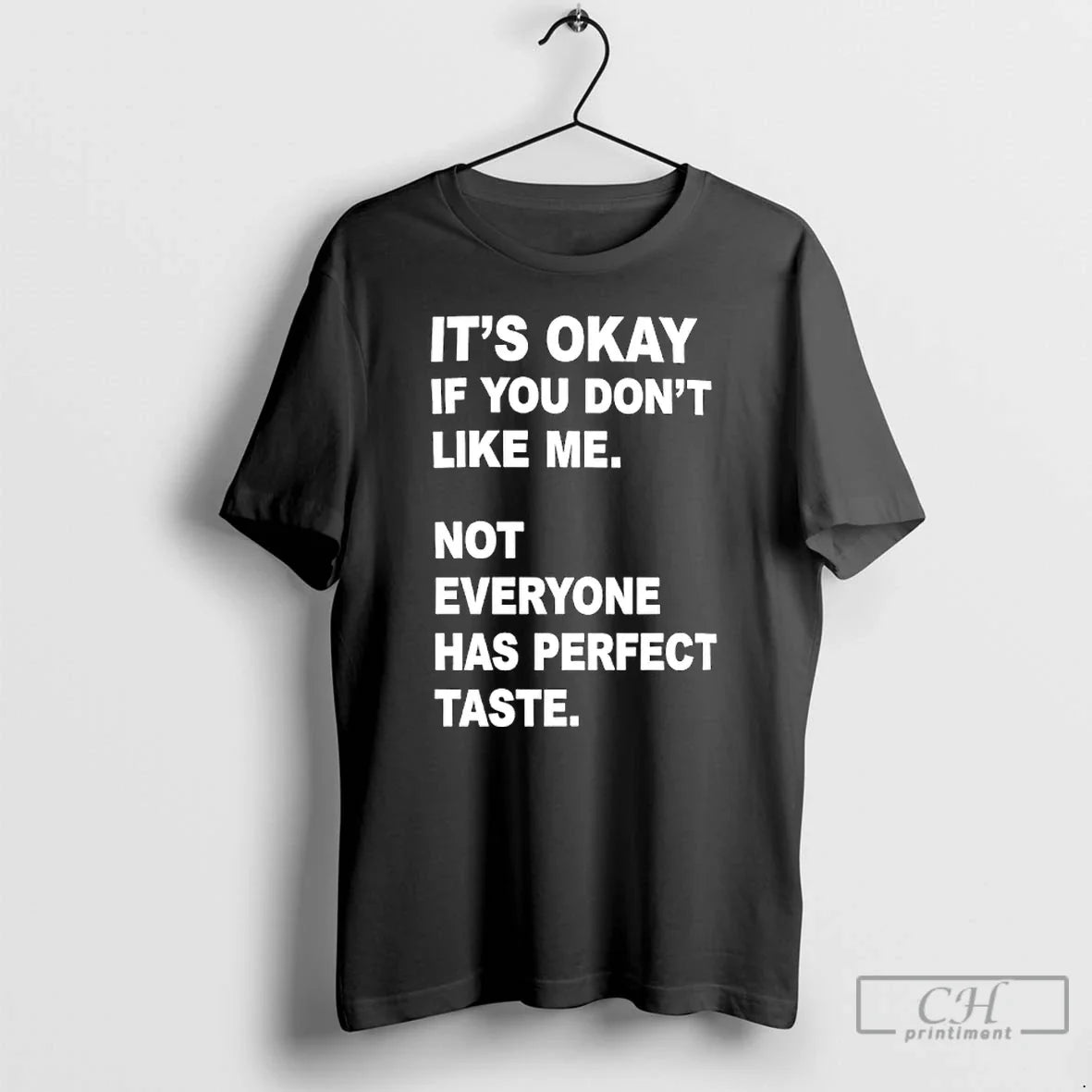 Classic Its Okay If You Dont Like Me Not Everyone Has Perfect Taste T Shirts Unisex T-shirt, Sweatshirt, Hoodie, Long Sleeve Tee - T-Shirt, Sweatshirt, Hoodie