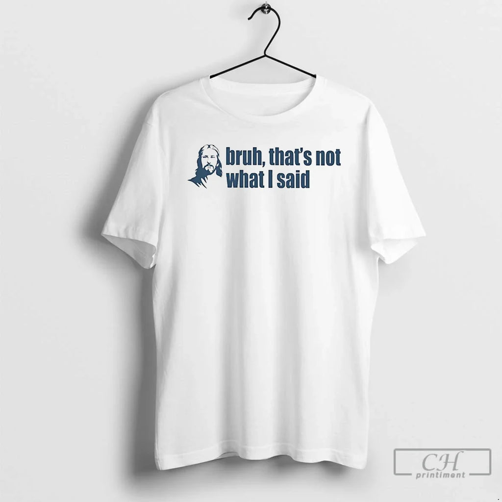 Classic Jesus Bruh Thats Not What I Said T-Shirts, Hoodie, Sweatshirt - T-Shirt, Sweatshirt, Hoodie
