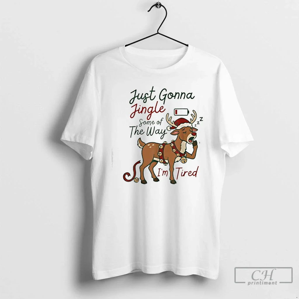 Classic Just Gonna Jingle Some Way Im Tired Reindeer T-Shirts, Hoodie, Sweatshirt - T-Shirt, Sweatshirt, Hoodie
