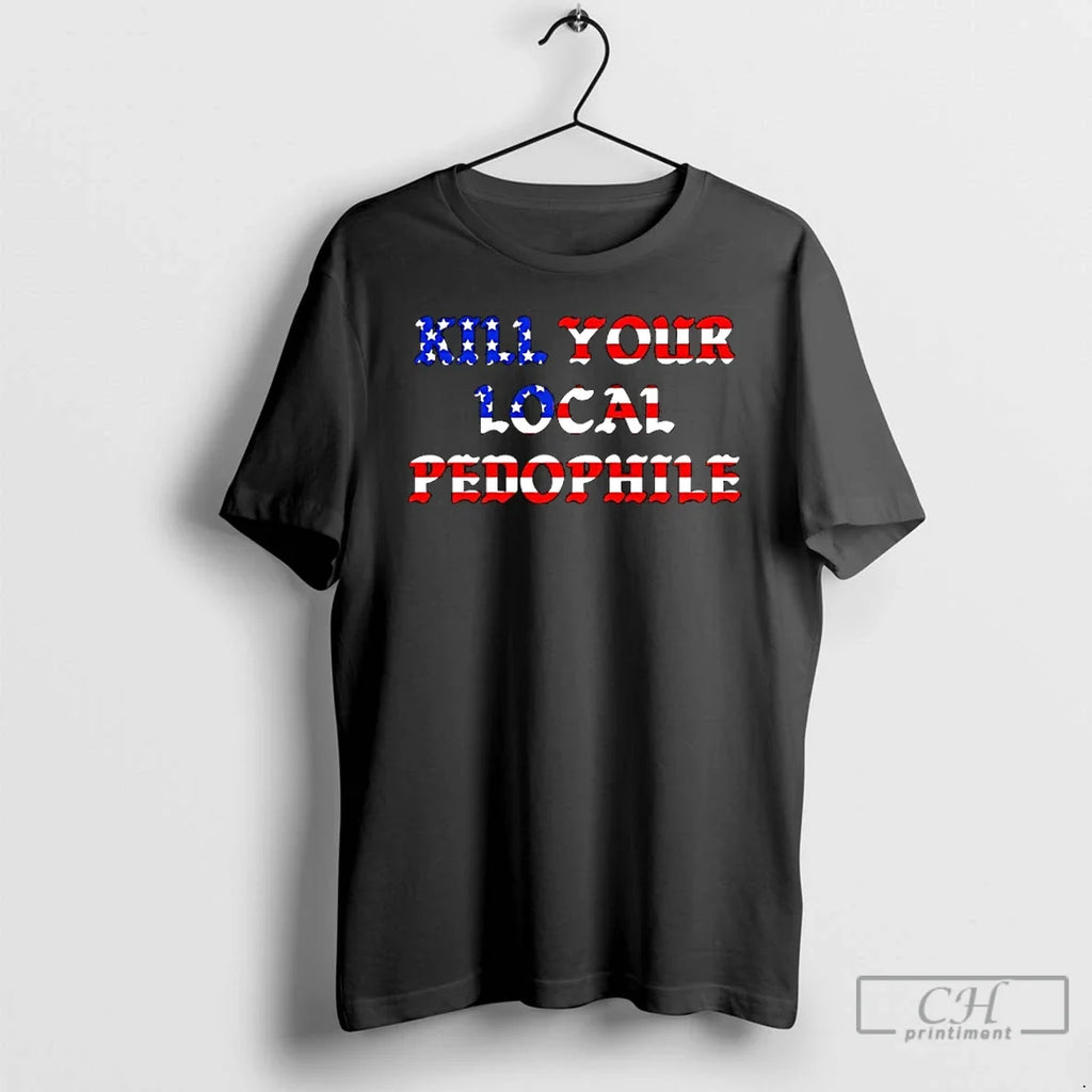 Classic Kill Your Local Pedophile Flag America T-Shirts, Hoodie, Sweatshirt - T-Shirt, Sweatshirt, Hoodie