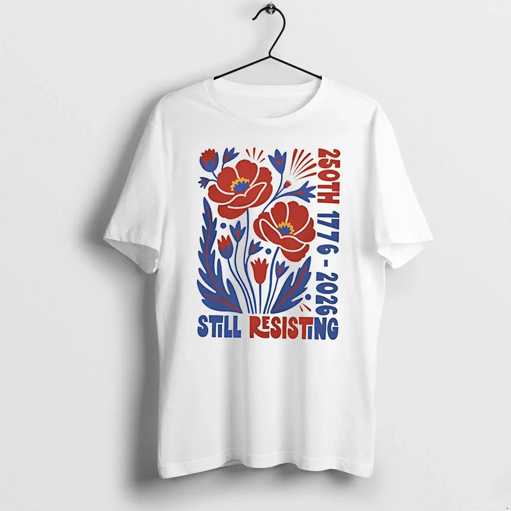 Classic Liberal July 4th Protest Floral Usa 250th Still Resisting Shirts Sweater Unisex T-shirt, Sweatshirt, Hoodie, Long Sleeve Tee - T-Shirt, Sweatshirt, Hoodie