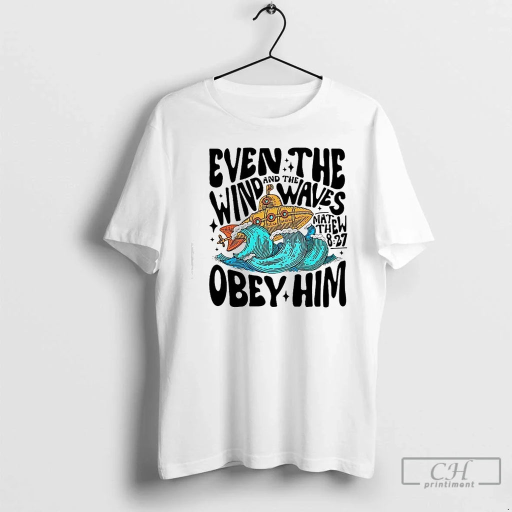 Classic Matthew 8 27 Even Wind Waves Obey Him Bible Verse T-Shirts, Hoodie, Sweatshirt - T-Shirt, Sweatshirt, Hoodie