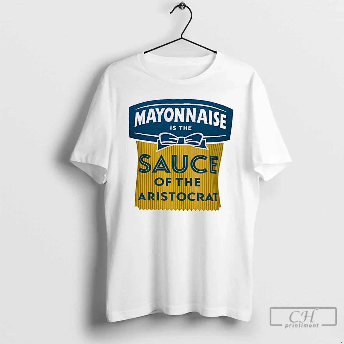 Classic Mayonnaise Is The Sauce Of The Aristocrat Unisex T-shirt, Sweatshirt, Hoodie, Long Sleeve Tee - T-Shirt, Sweatshirt, Hoodie