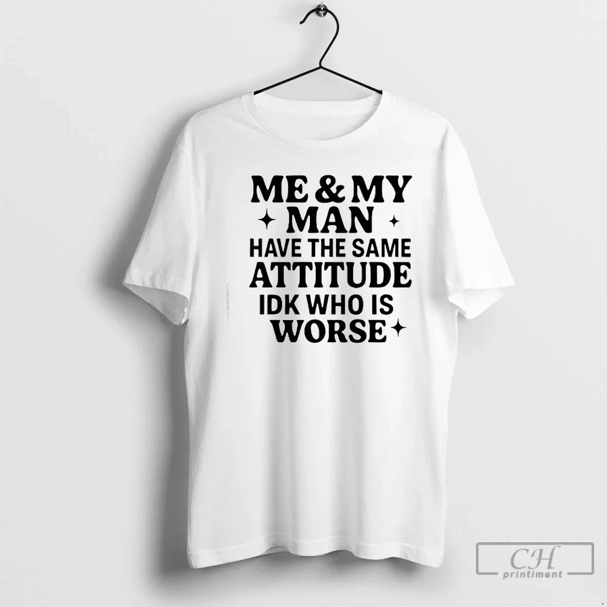 Classic Me My Man Have Same Attitude Idk Who Worse T-Shirts, Hoodie, Sweatshirt - T-Shirt, Sweatshirt, Hoodie