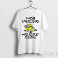 Classic Minion I Wish Exercising Was As Easy As Eating T-Shirts, Hoodie, Sweatshirt - T-Shirt, Sweatshirt, Hoodie