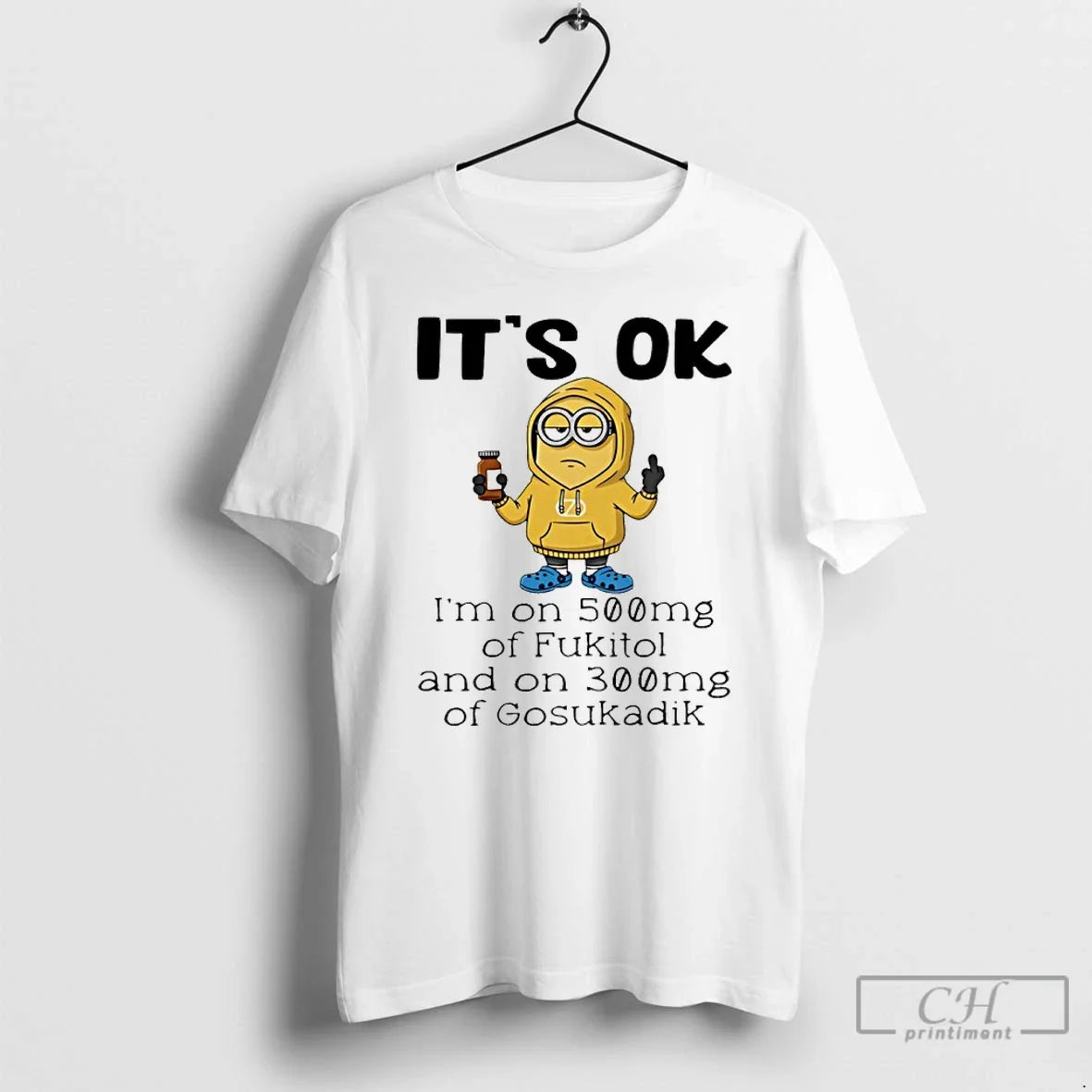 Classic Minion Ok Im 500mg Fukitol 300mg Gosukadik T-Shirts, Hoodie, Sweatshirt - T-Shirt, Sweatshirt, Hoodie