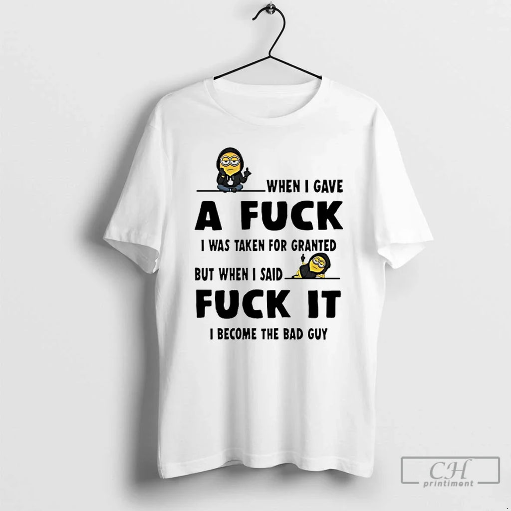 Classic Minion When I Gave Fuck I Was Taken Granted But When T-Shirts, Hoodie, Sweatshirt - T-Shirt, Sweatshirt, Hoodie