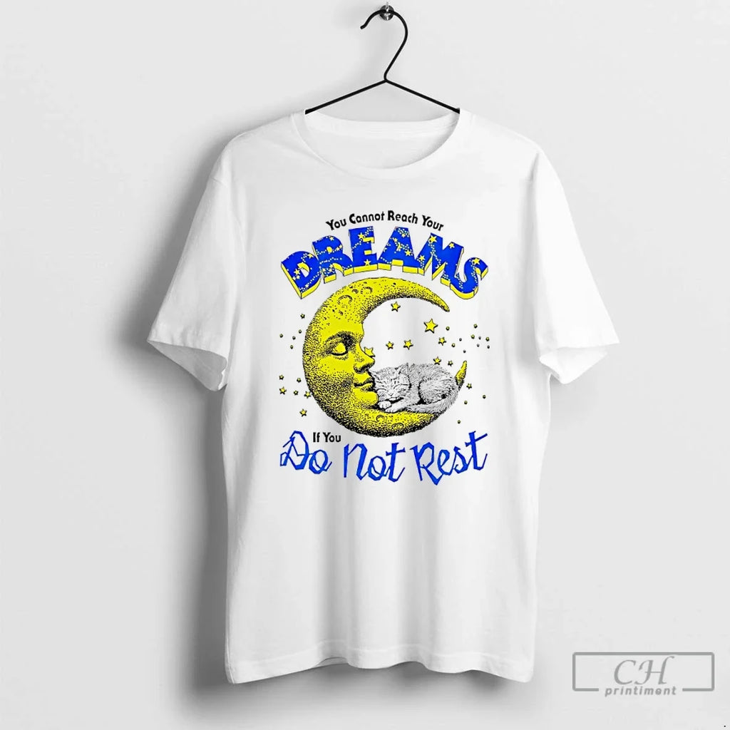 Classic Moon You Cannot Reach Your Dreams If You Do Not Rest T Shirts Sweater Unisex T-shirt, Sweatshirt, Hoodie, Long Sleeve Tee - T-Shirt, Sweatshirt, Hoodie