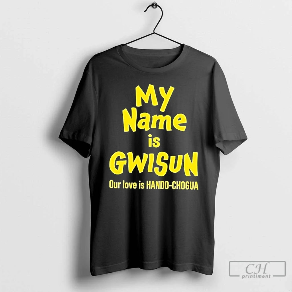 Classic My Name Is Gwisun Our Love Is Hando Chogua T-Shirts, Hoodie, Sweatshirt - T-Shirt, Sweatshirt, Hoodie