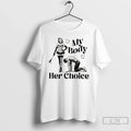 Classic My Body Her Choice Womens Version Unisex T-shirt, Sweatshirt, Hoodie, Long Sleeve Tee - T-Shirt, Sweatshirt, Hoodie