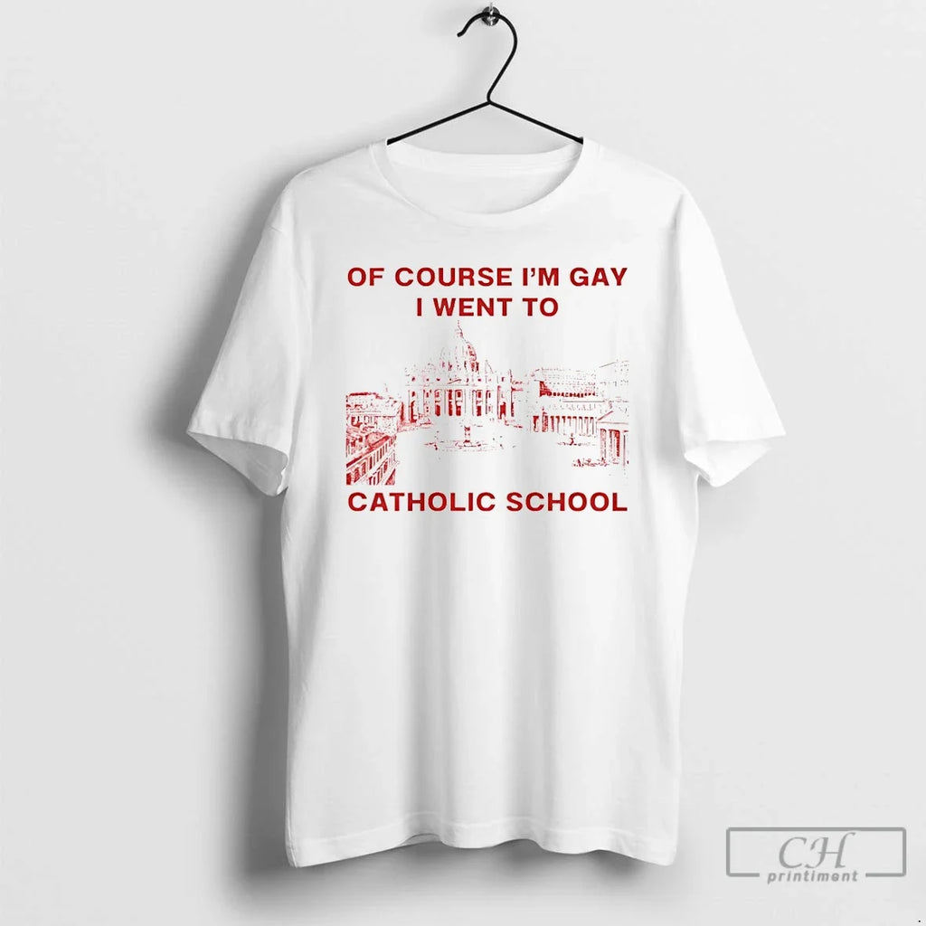 Classic Of Course Im Gay I Went To Catholic School Lgbt Unisex T-shirt, Sweatshirt, Hoodie, Long Sleeve Tee - T-Shirt, Sweatshirt, Hoodie