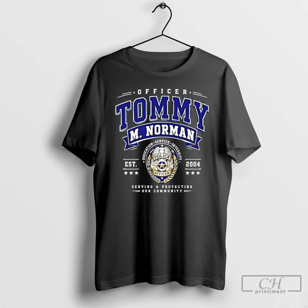 Classic Officer Tommy M Norman Dedication Service Integrity Police Unisex T-shirt, Sweatshirt, Hoodie, Long Sleeve Tee - T-Shirt, Sweatshirt, Hoodie