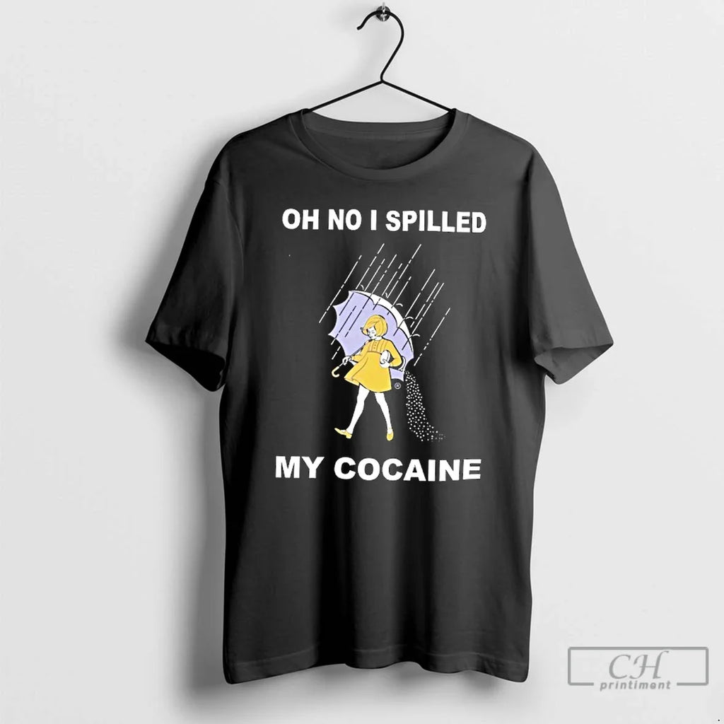 Classic Oh No I Spilled My Cocaine T-Shirts, Hoodie, Sweatshirt - T-Shirt, Sweatshirt, Hoodie