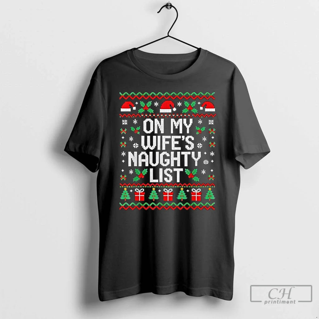 Classic My Wifes Naughty List Husband Ugly T-Shirts, Hoodie, Sweatshirt - T-Shirt, Sweatshirt, Hoodie