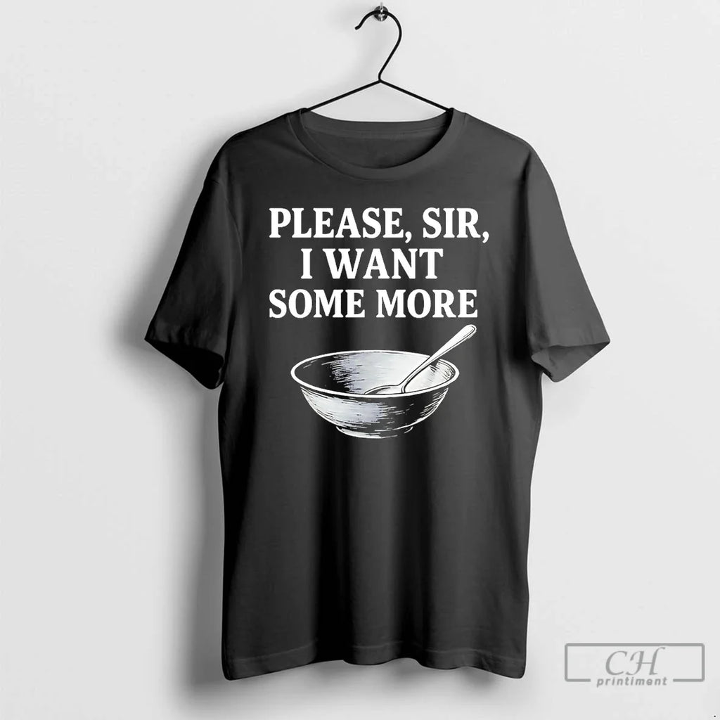 Classic Please Sir I Want Some More T-Shirts, Hoodie, Sweatshirt - T-Shirt, Sweatshirt, Hoodie