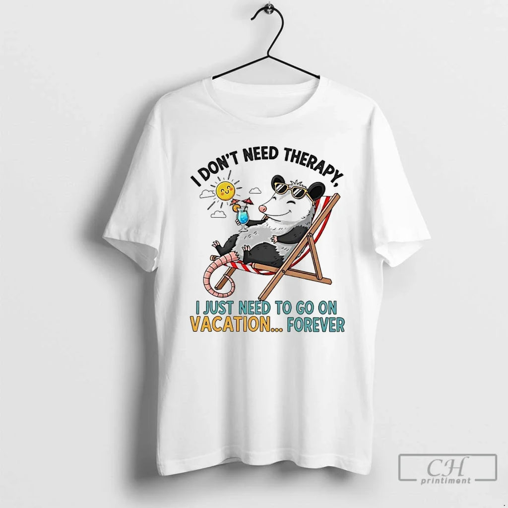 Classic Possum I Dont Need Therapy I Just Need Go Vacation Forever T-Shirts, Hoodie, Sweatshirt - T-Shirt, Sweatshirt, Hoodie
