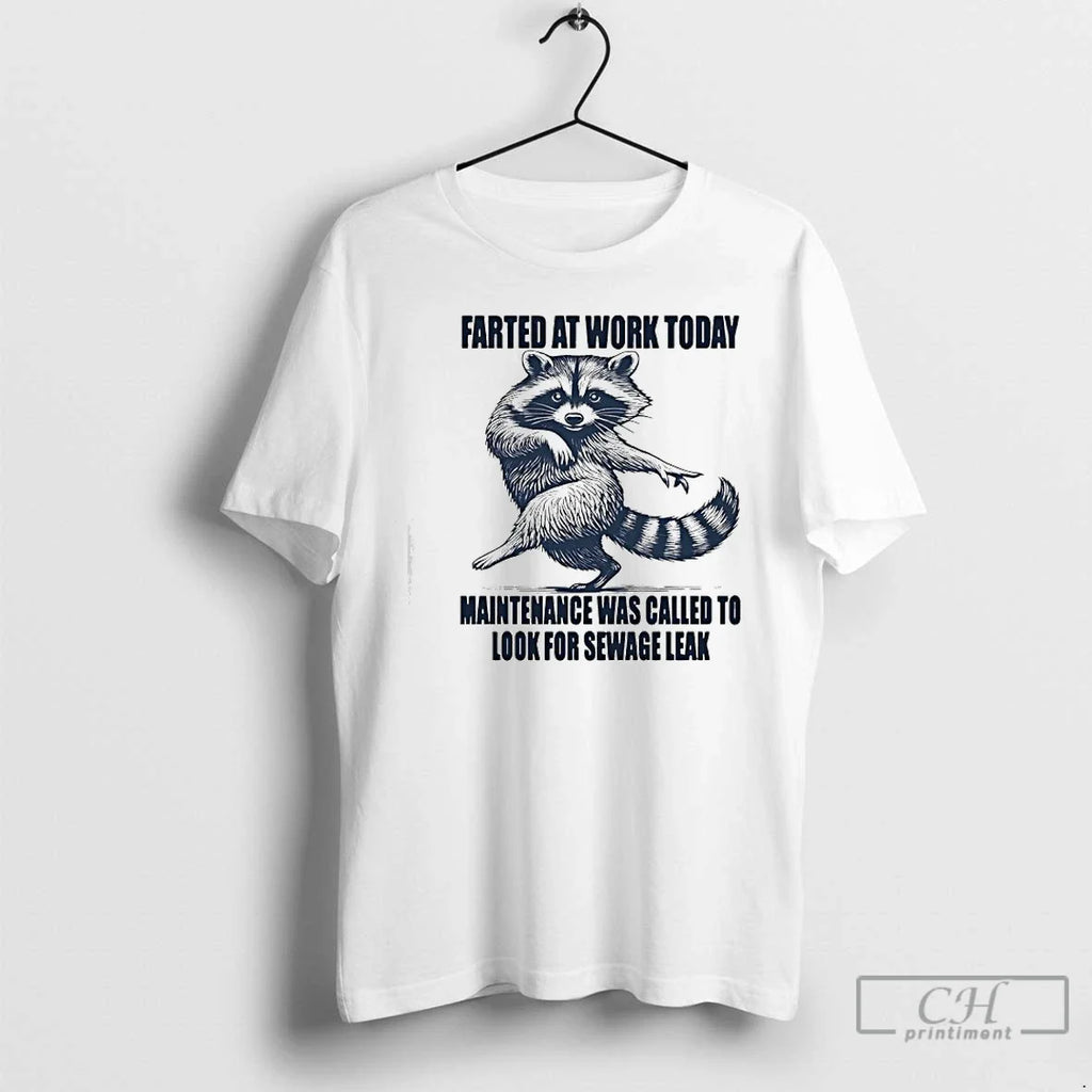 Classic Raccoon Dancing Farted Work Today Maintenance Was Called Sewage Leak T-Shirts, Hoodie, Sweatshirt - T-Shirt, Sweatshirt, Hoodie