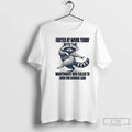 Classic Raccoon Dancing Farted Work Today Maintenance Was Called Sewage Leak T-Shirts, Hoodie, Sweatshirt - T-Shirt, Sweatshirt, Hoodie