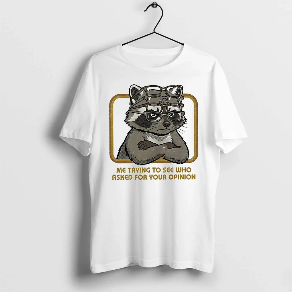 Classic Raccoon Me Trying To See Who Asked For Your Opinion Shirts Sweater Unisex T-shirt, Sweatshirt, Hoodie, Long Sleeve Tee - T-Shirt, Sweatshirt, Hoodie