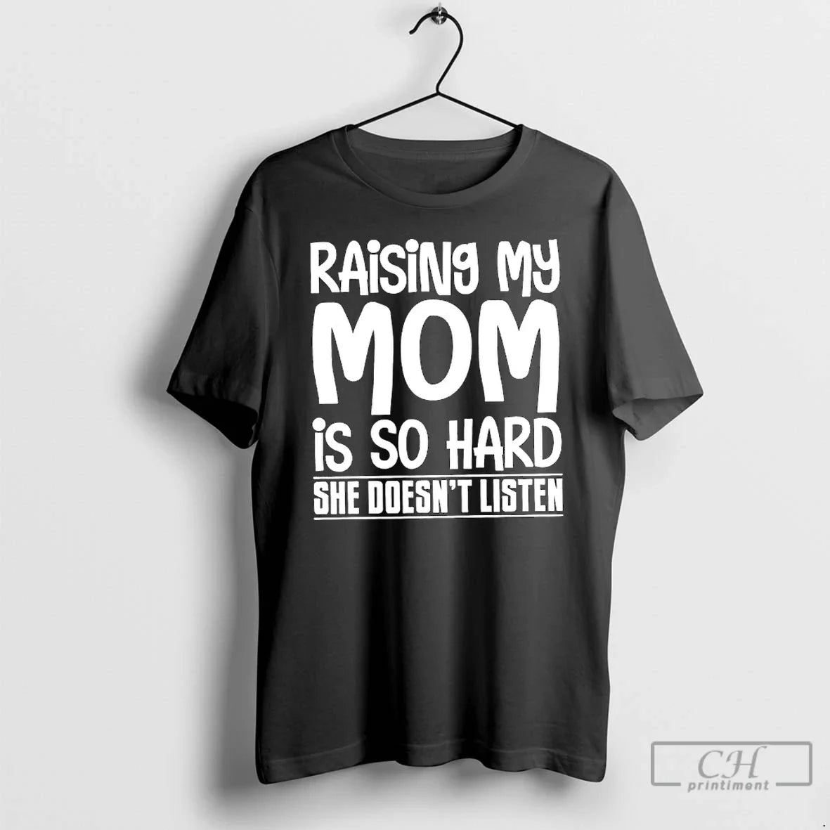 Classic Raising My Mom Is So Hard She Doesnt Listen T-Shirts, Hoodie, Sweatshirt - T-Shirt, Sweatshirt, Hoodie