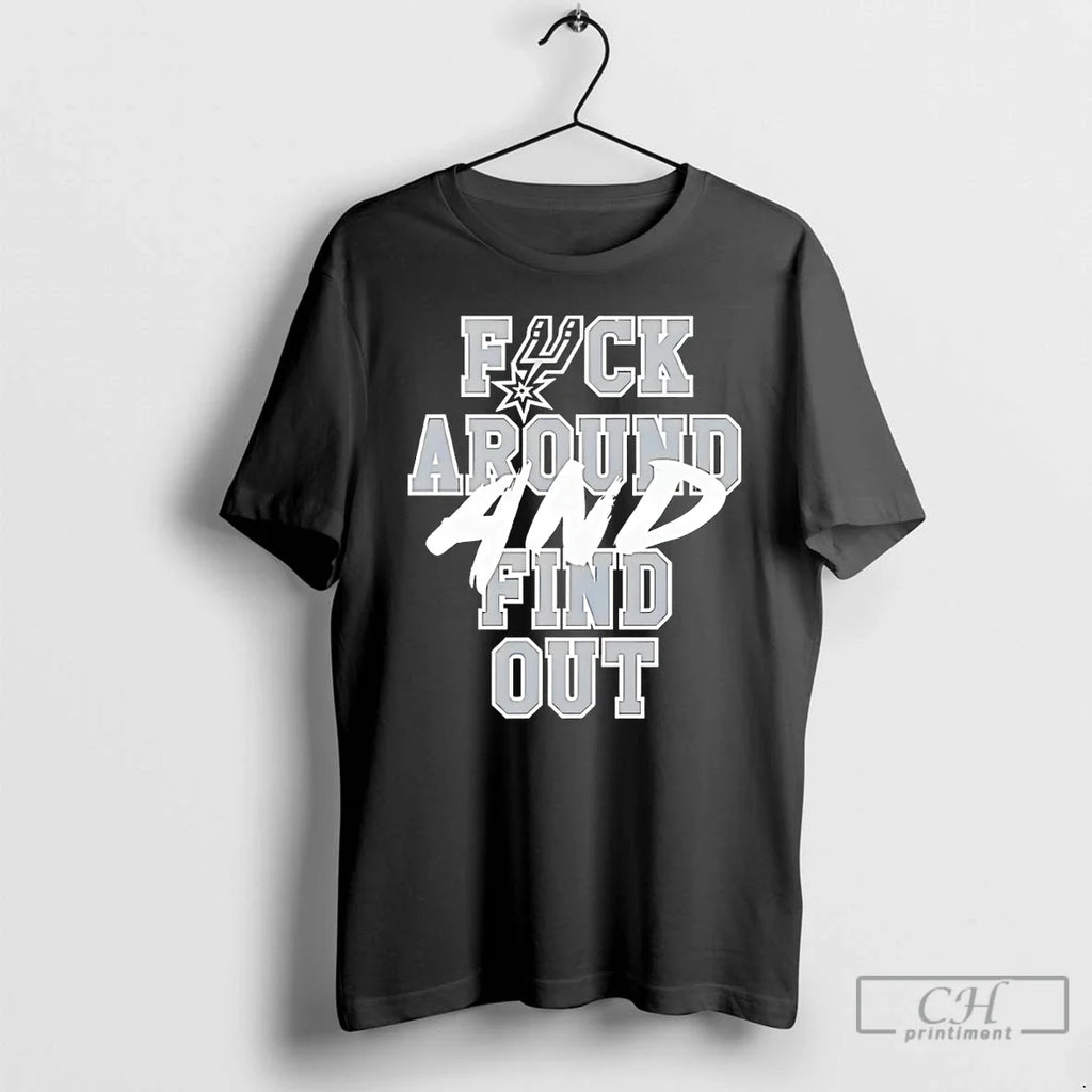 Classic San Antonio Spurs Fuck Around And Find Out Basketball 2026 Unisex T-shirt, Sweatshirt, Hoodie, Long Sleeve Tee - T-Shirt, Sweatshirt, Hoodie