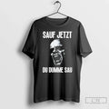 Classic Sauf Jetzt Du Dumme Sau T-Shirts, Hoodie, Sweatshirt - T-Shirt, Sweatshirt, Hoodie