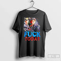 Classic Scarface Fuck Today T-Shirts, Hoodie, Sweatshirt - T-Shirt, Sweatshirt, Hoodie