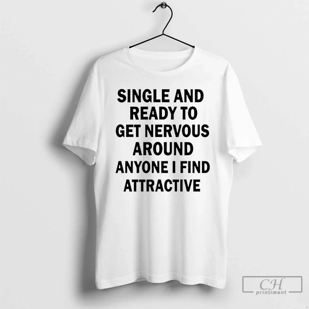 Classic Single Ready Get Nervous Around Anyone I Find Attractive T-Shirts, Hoodie, Sweatshirt - T-Shirt, Sweatshirt, Hoodie
