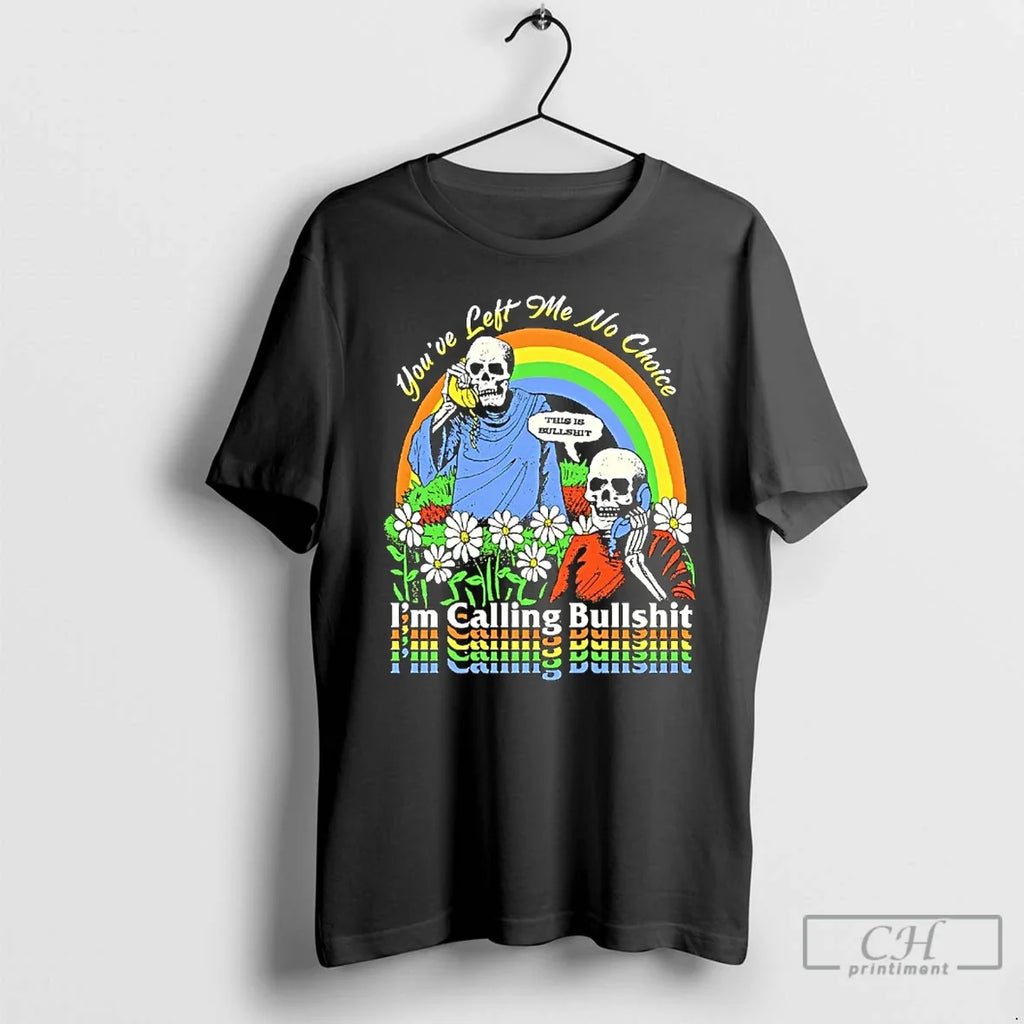 Classic Skeleton Im Call Bullshit Youve Left Me No Choice T-Shirts, Hoodie, Sweatshirt - T-Shirt, Sweatshirt, Hoodie