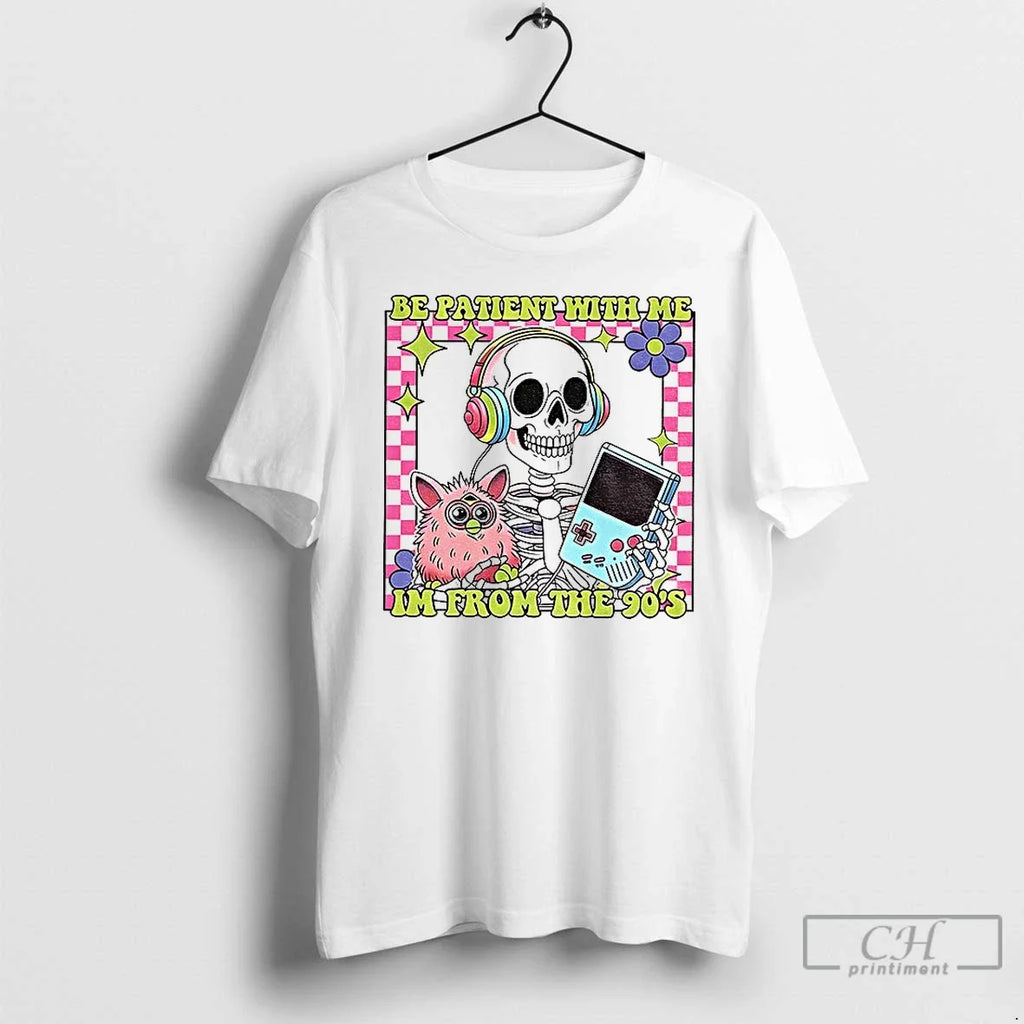 Classic Skeleton Please Be Patient Skull Meme Im From The 90s Unisex T-shirt, Sweatshirt, Hoodie, Long Sleeve Tee - T-Shirt, Sweatshirt, Hoodie