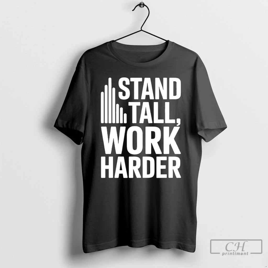Classic Stand Tall Work Harder T-Shirts, Hoodie, Sweatshirt - T-Shirt, Sweatshirt, Hoodie