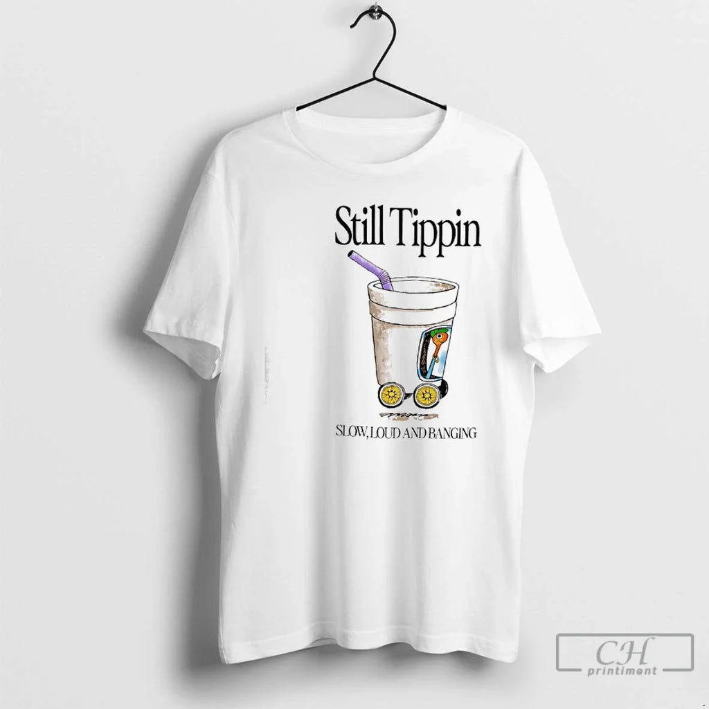 Classic Still Tippin Lowly Loud Banging T-Shirts, Hoodie, Sweatshirt - T-Shirt, Sweatshirt, Hoodie