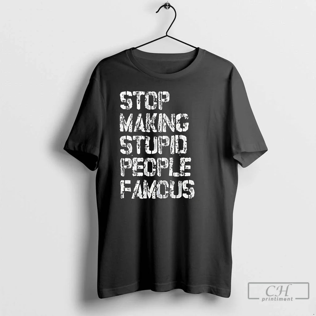 Classic Stop Making Stupid People Famous Retro Letter T-Shirts, Hoodie, Sweatshirt - T-Shirt, Sweatshirt, Hoodie