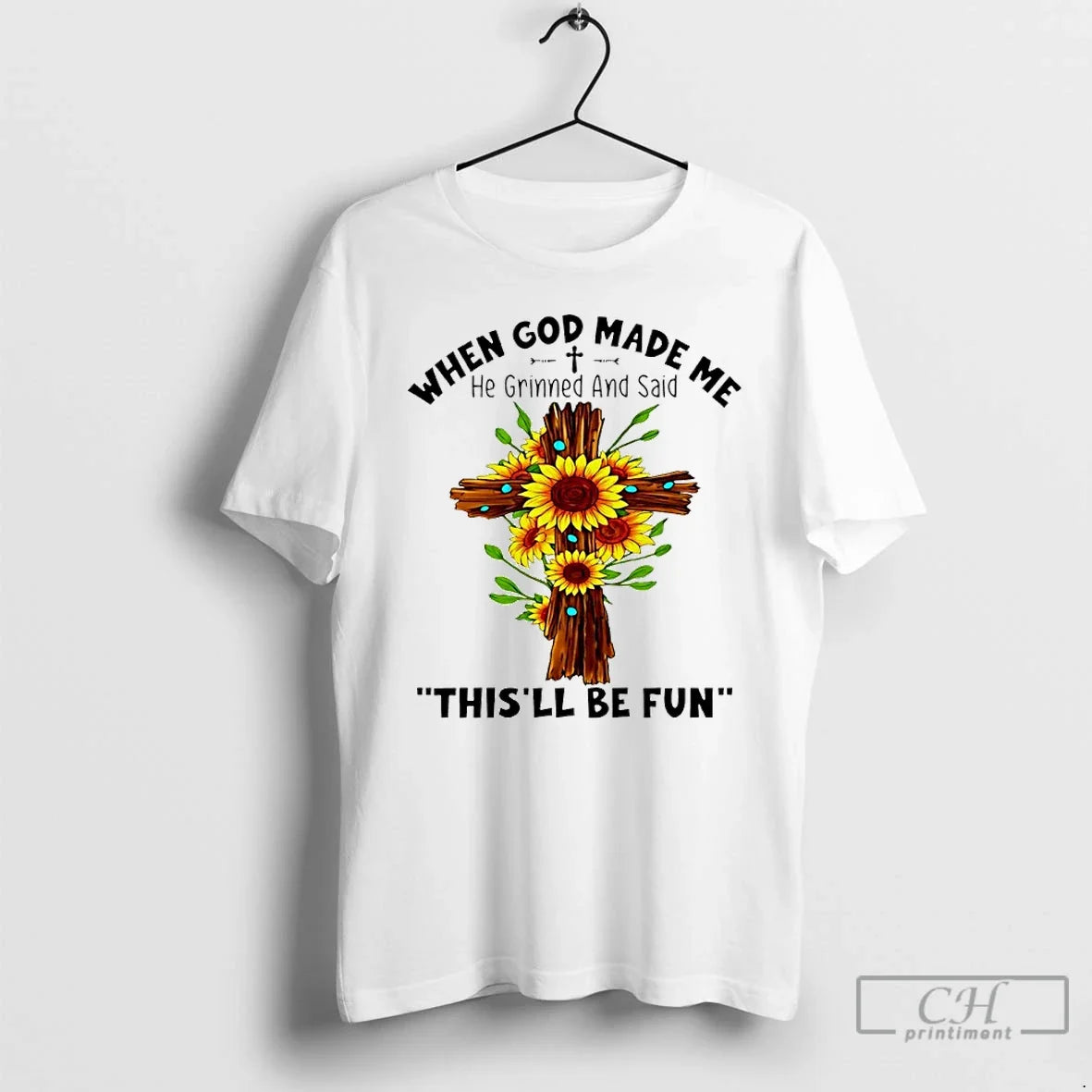 Classic Sunflowers When God Made Me He Grinned And Said Thisll Be Fun T Shirts Unisex T-shirt, Sweatshirt, Hoodie, Long Sleeve Tee - T-Shirt, Sweatshirt, Hoodie